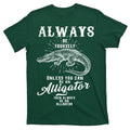 Always Be Yourself Unless You Can Be An Alligator T-Shirt product image 1