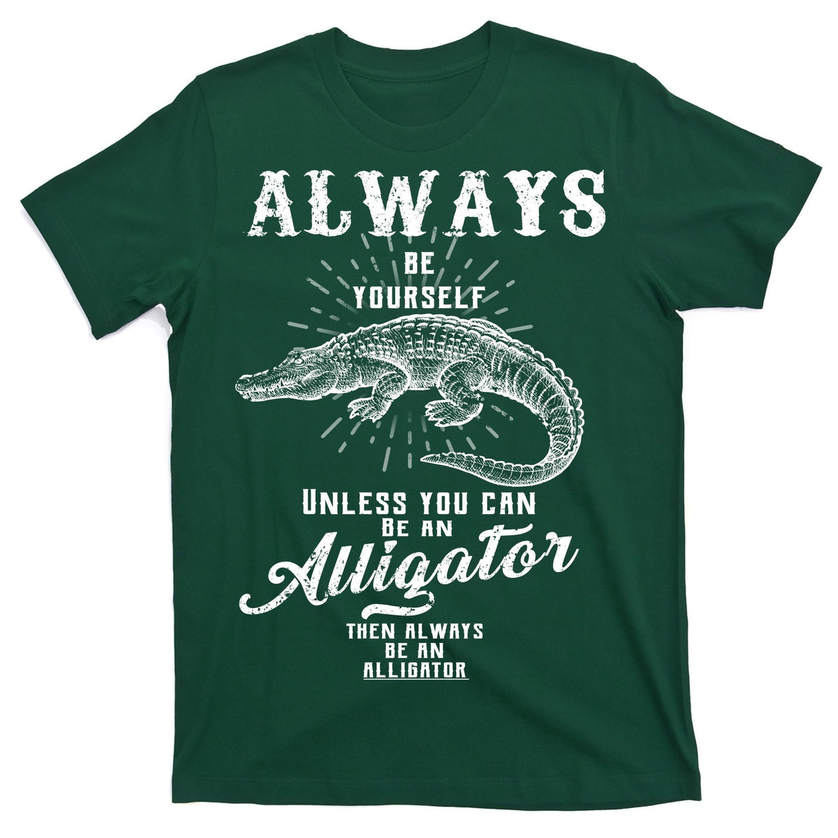 Always Be Yourself Unless You Can Be An Alligator T-Shirt product image 1