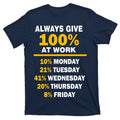 Always Give A 100% At Work Funny T-Shirt product image 1