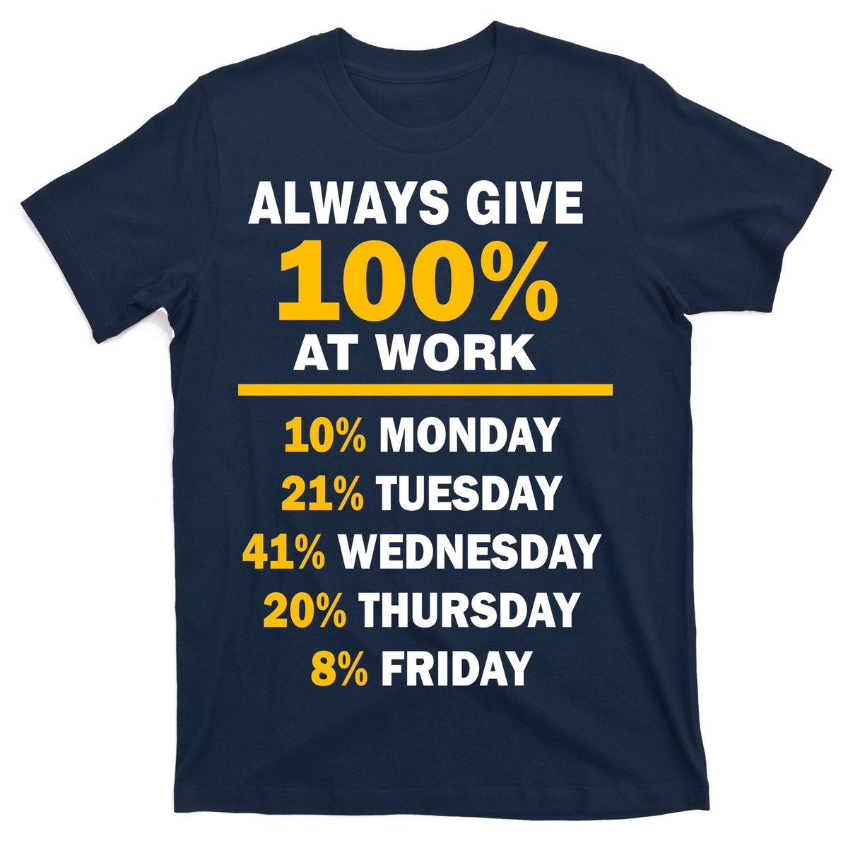 Always Give A 100% At Work Funny T-Shirt product image 1