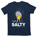 All These Flavors And You Choose To Be Salty T-Shirt product image 1