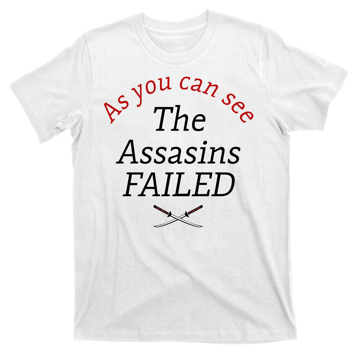 As You Can See The Assassins Failed T-Shirt product image 1