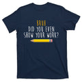 Bruh Did You Even Show Your Work Funny Math T-Shirt product image 1