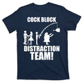 Cock Block Distraction Team T-Shirt product image 1