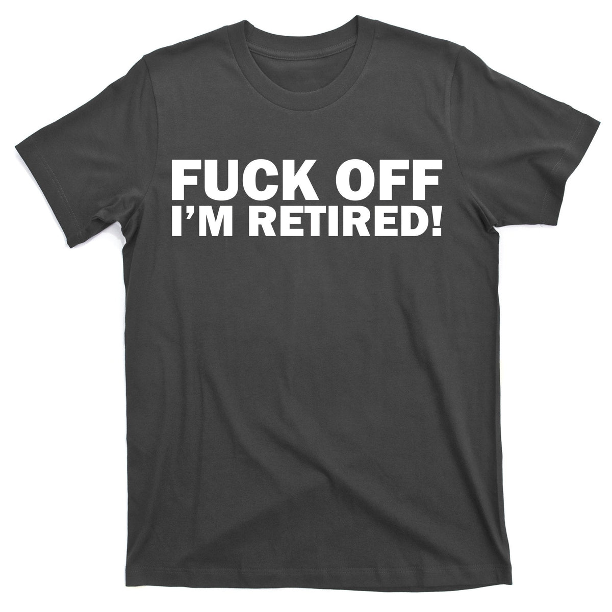 Fuck Off I'm Retired T-Shirt product image 1
