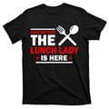 Have No Fear The Lunch Lady Is Here T-Shirt product image 1