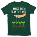 I Make Them Planties Wet T-Shirt product image 1