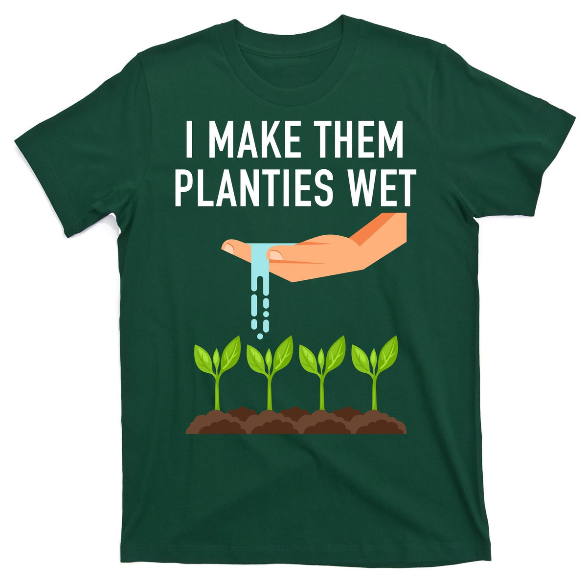I Make Them Planties Wet T-Shirt product image 1