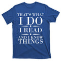 That's What I Do I Read And I Know Things T-Shirt product image 1