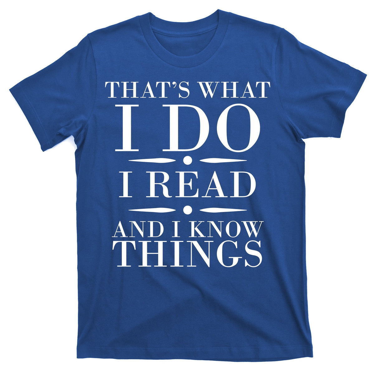 That's What I Do I Read And I Know Things T-Shirt product image 1