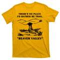 There's No Place I'd Rather Be Than Beaver Valley T-Shirt product image 1